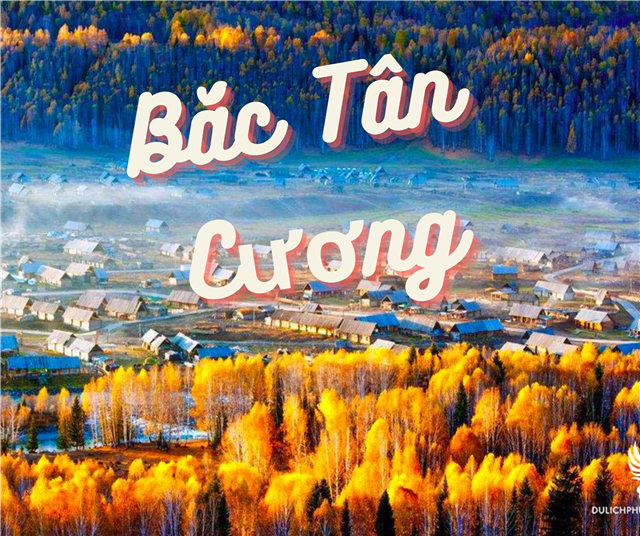 TOUR DU LỊCH KHÁM PHÁ TRỌN VẸN BẮC TÂN CƯƠNG